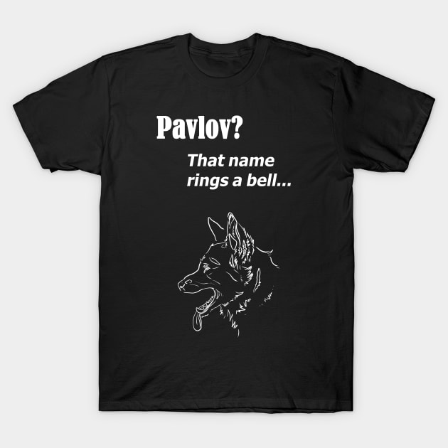 Pavlov? That name rings a bell - for dark backgrounds T-Shirt by RubyMarleen